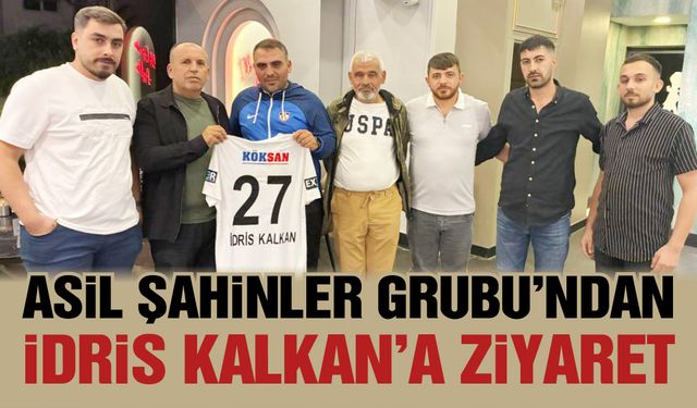 Asil Şahinler Grubu’ndan İdris Kalkan’a ziyaret!