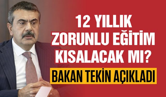 Bakan Tekin açıkladı! 12 yıllık zorunlu eğitim kısalacak mı?