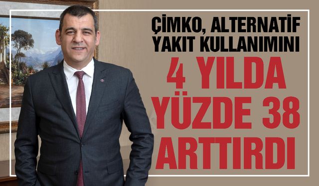 Çimko, alternatif yakıt kullanımını 4 yılda yüzde 38 arttırdı