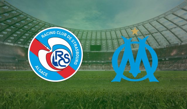 CANLI | RC Strasbourg- Marsilya maçını canlı izle (Maç Linki)