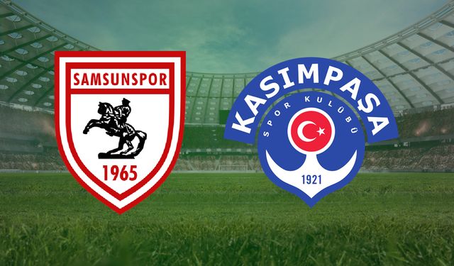CANLI | Samsunspor- Kasımpaşa maçını canlı izle (Maç Linki)