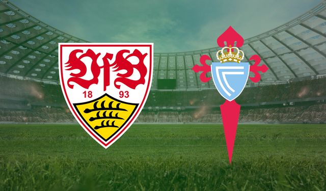 CANLI | Stuttgart- Celta Vigo maçını canlı izle (Maç Linki)