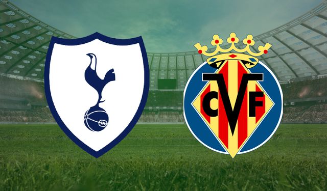 CANLI | Tottenham- Villarreal maçını canlı izle (Maç Linki)