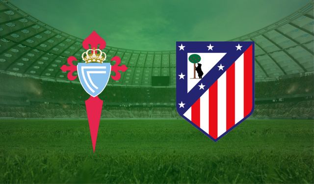 CANLI | Celta Vigo- Atletico Madrid maçını canlı izle (Maç Linki)