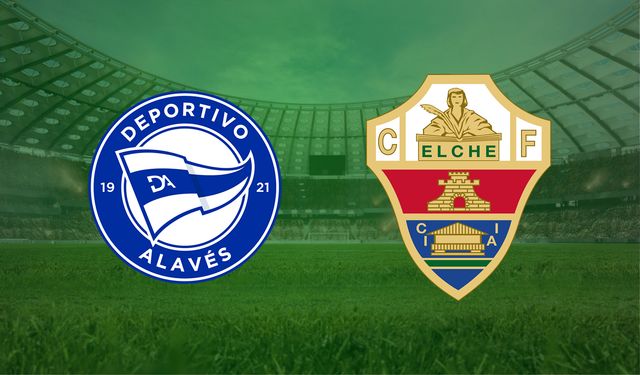 CANLI | Deportivo Alaves- Elche maçını canlı izle (Maç Linki)