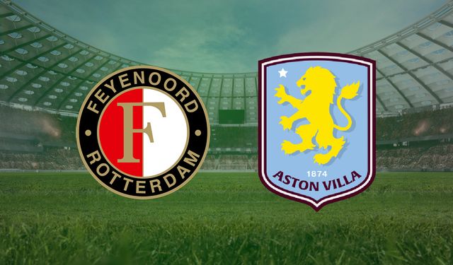 CANLI | Feyenoord- Aston Villa maçını canlı izle (Maç Linki)