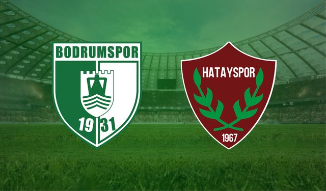 CANLI | Bodrum FK- Hatayspor maçını canlı izle (Maç Linki)