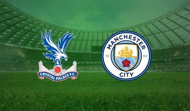 Crystal Palace- Manchester City maçı ne zaman, saat kaçta, hangi kanalda?
