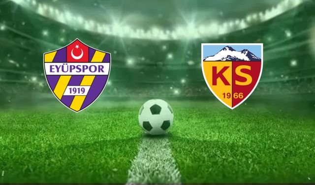 Eyüpspor-Kayserispor Maçı Ne Zaman, Saat Kaçta, Hangi Kanalda?
