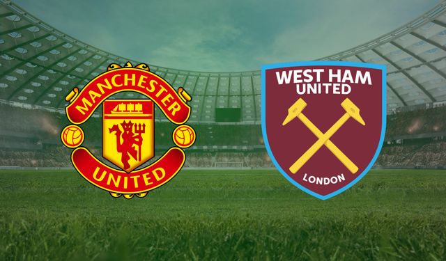 Manchester United- West Ham United Maçı Saat Kaçta, Hangi Kanalda?