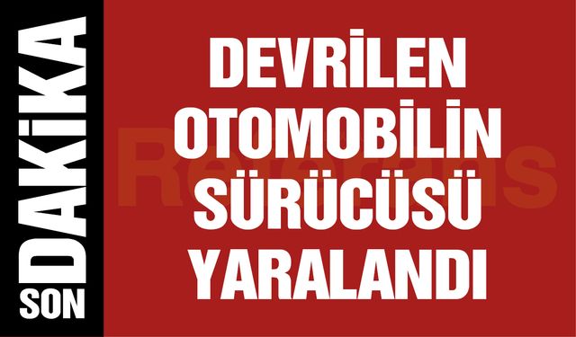 Gaziantep’te devrilen otomobilin sürücüsü yaralandı