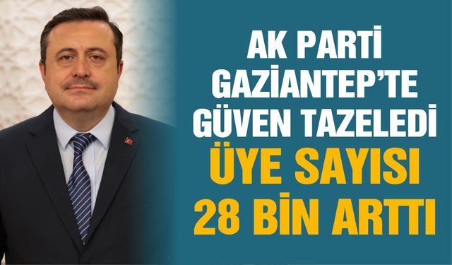 AK Parti Gaziantep’te güven tazeledi: 2025’te üye sayısı 28 bin arttı