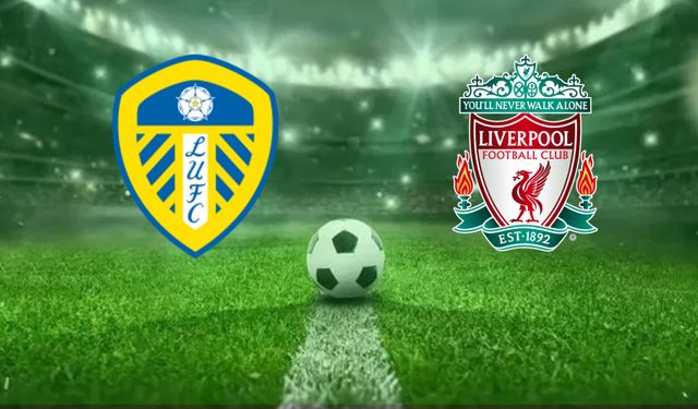 Leeds United-Liverpool maçı ne zaman, saat kaçta, hangi kanalda?