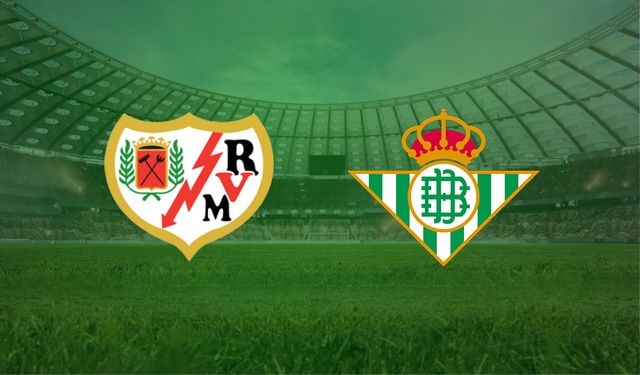 Rayo Vallecano- Real Betis maçı ne zaman, saat kaçta, hangi kanalda?