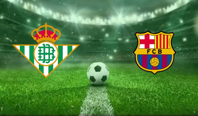 Real Betis-Barcelona maçı ne zaman, saat kaçta, hangi kanalda?