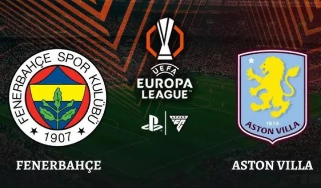 Fenerbahçe–Aston Villa Maçı Rövanşlı mı? UEFA Avrupa Ligi Yeni Sistem Açıklandı