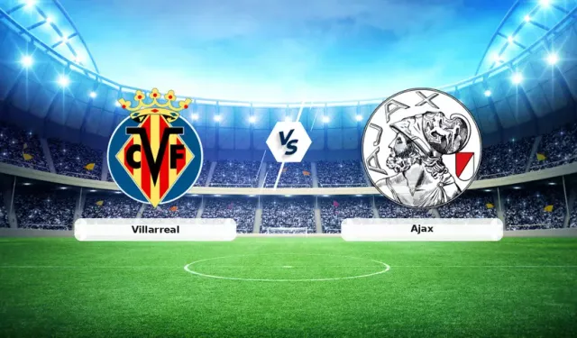Villarreal Ajax maçı Canlı Yayın bilgileri: Hangi kanalda, saat kaçta, şifresiz mi, nereden izlenir?