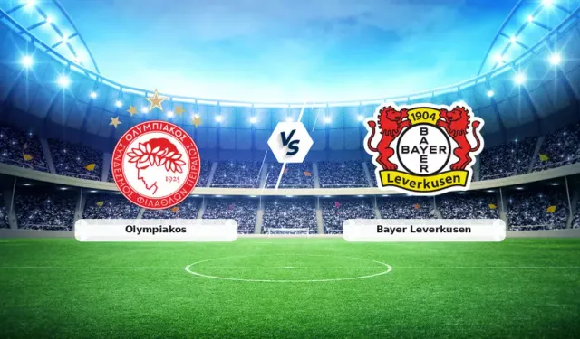 Olympiakos Bayer Leverkusen maçı Canlı Yayın bilgileri: Hangi kanalda, saat kaçta, şifresiz mi, nereden izlenir?