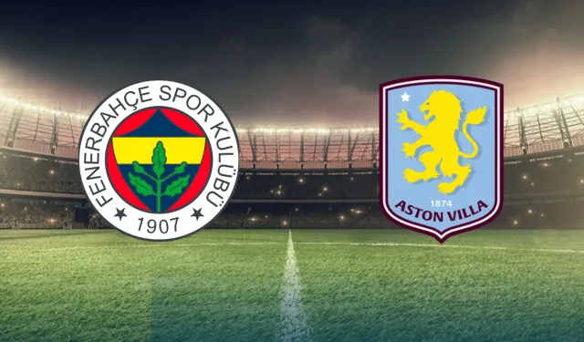Muhtemel 11’ler Kimler? Fenerbahçe Aston Villa Maçı Ne Zaman, Saat Kaçta, Hangi Kanalda Yayınlanacak?