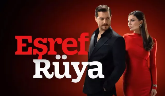 Eşref Rüya Yeni Bölüm Ne Zaman, Hangi Gün, Hangi Kanalda, Saat Kaçta Yayınlanıyor 2026?