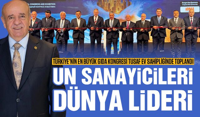 Türkiye’nin en büyük gıda kongresi TUSAF ev sahipliğinde toplandı! Türk unu yeni pazarlara taşınacak