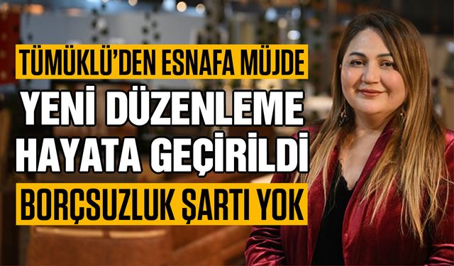 Tümüklü’den Gaziantepli esnafa müjde! Yeni düzenleme hayata geçirildi