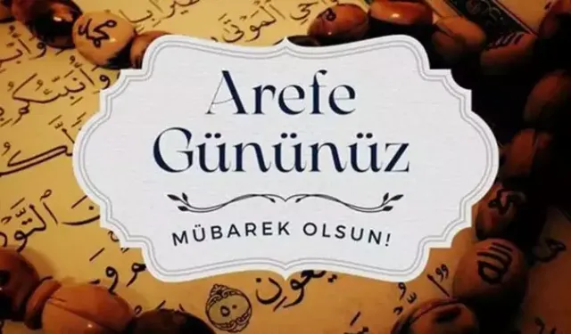 2026 AREFE GÜNÜ MESAJLARI: Dualı, hadisli, kısa, uzun, anlamlı Arefe günü mesajları