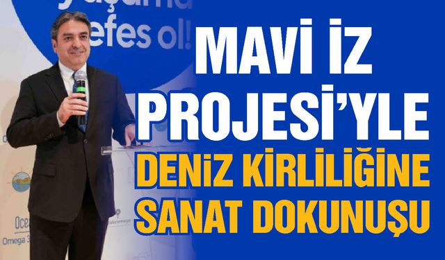 Mavi İz Projesi’yle deniz kirliliğine sanat dokunuşu