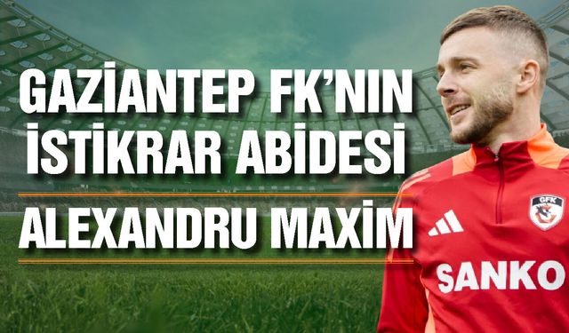 Gaziantep FK’nın istikrar abidesi: Alexandru Maxim
