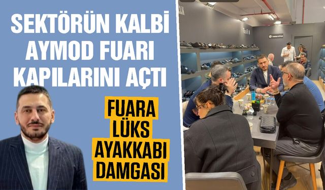 Ayakkabı Sektörünün kalbi AYMOD Fuarı kapılarını açtı! Fuara ‘Lüks Ayakkabı’ damgası…