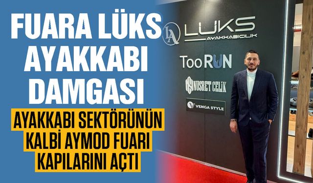 Ayakkabı Sektörünün kalbi AYMOD Fuarı kapılarını açtı! Fuara Lüks Ayakkabı damgası