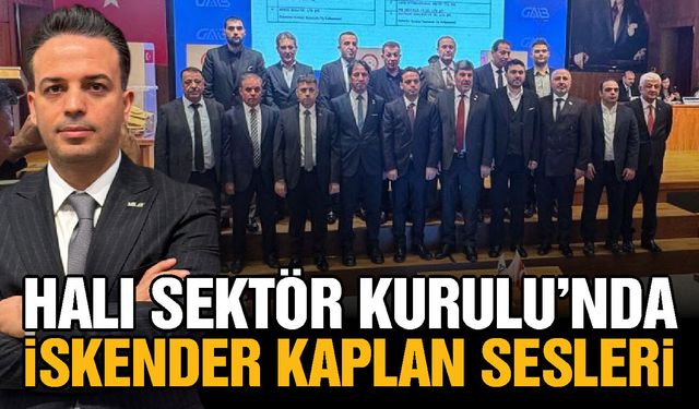 TİM Halı Sektör Kurulu’nda İskender Kaplan sesleri…