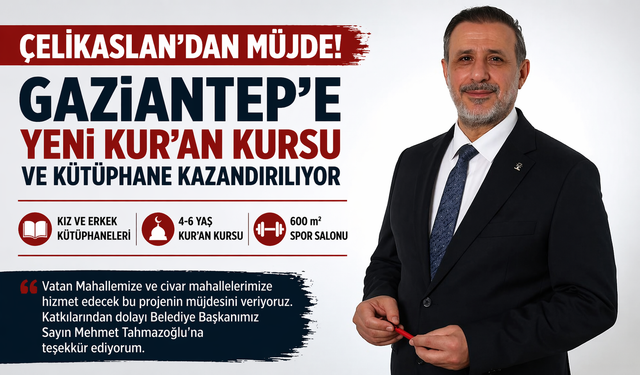 Çelikaslan’dan müjde! Gaziantep’e yeni Kur’an kursu ve kütüphane kazandırılıyor