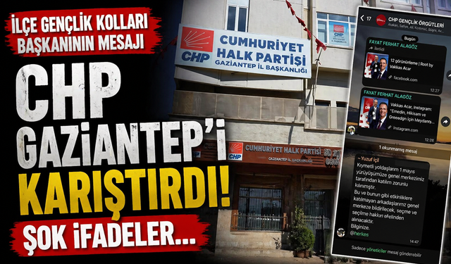 İlçe Gençlik Kolları Başkanının mesajı Gaziantep CHP’yi karıştırdı! Şok ifadeler…