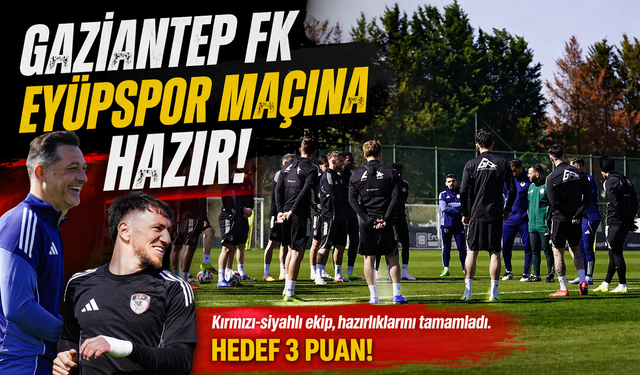 Gaziantep FK Eyüpspor maçına hazır! Hedef 3 puan