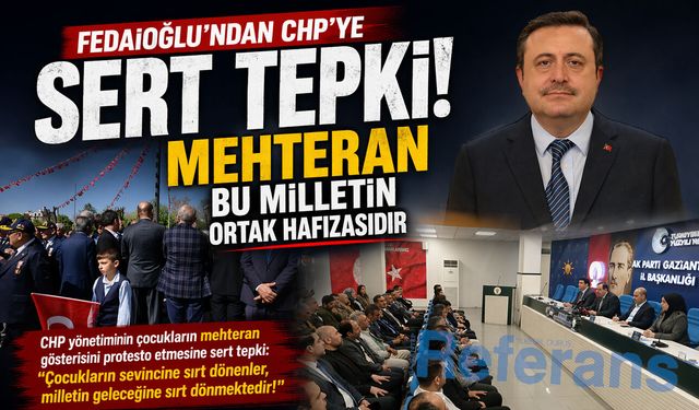 Fedaioğlu’ndan CHP’ye sert tepki! Mehteran bu milletin ortak hafızasıdır