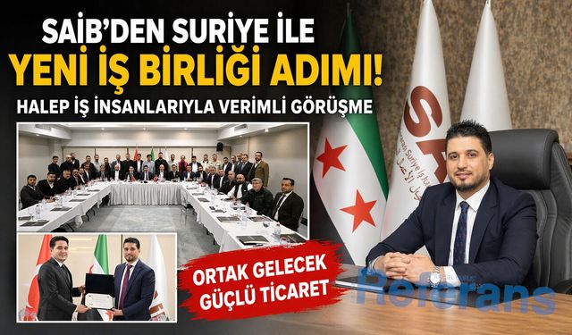 SAİB’den Gaziantep-Halep odaklı stratejik adımlar: Vize kolaylığı, şube açılışı ve ticaret atağı