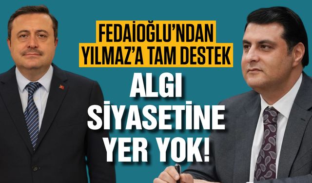 AK Parti Gaziantep İl Başkanı Fedaioğlu’ndan Yılmaz’a tam destek! Algı siyasetine yer yok!