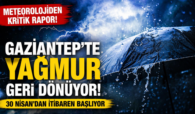 Meteorolojiden kritik rapor! Gaziantep’te yağmur geri dönüyor