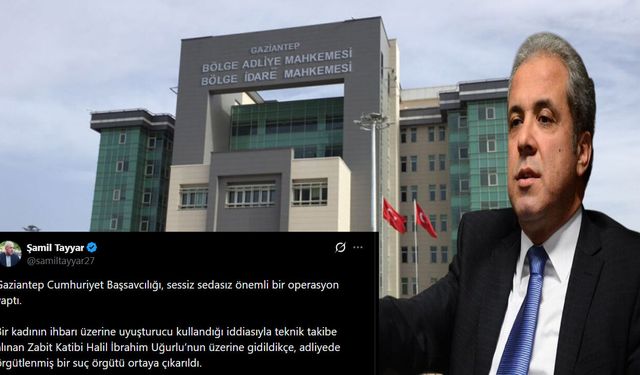 Gaziantep Adliyesindeki operasyon Bölge Adliye Mahkemesine mi sıçrayacak? Tayyar’dan flaş iddia