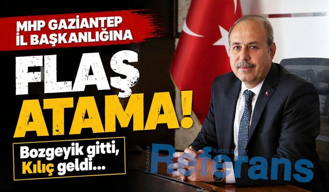 MHP Gaziantep İl Başkanlığına flaş atama! Bozgeyik gitti, Kılıç geldi...