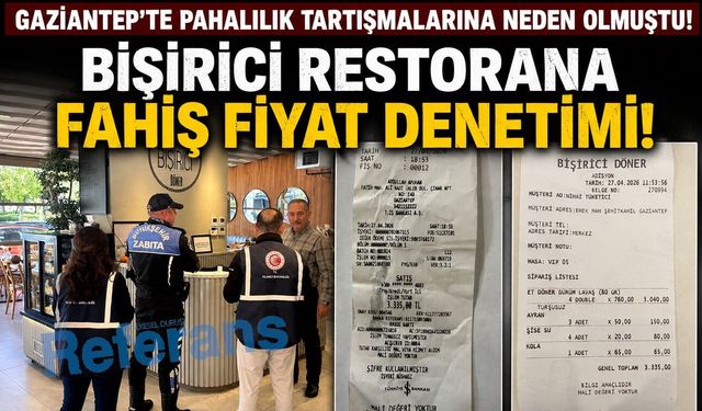 Gaziantep’te pahalılık tartışmalarına neden olmuştu! Bişirici Restorana fahiş fiyat denetimi! Tutunak tutuldu…