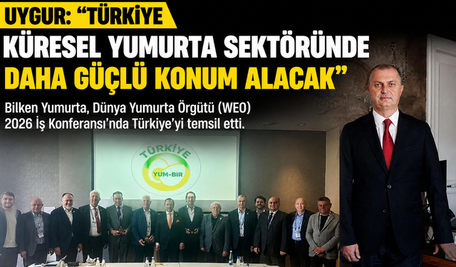 Bilken Yumurta Yönetim Kurulu Başkanı Uygur: “Türkiye küresel yumurta sektöründe daha güçlü konum alacak”