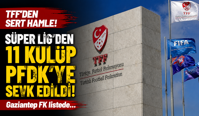 TFF’den sert hamle! Süper Lig'den 11 kulüp PFDK'ye sevk edildi! Gaziantep FK listede…