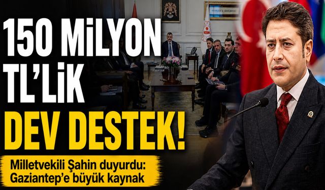Milletvekili Şahin, duyurdu! Gaziantep’e 150 milyon TL’lik kaynak…