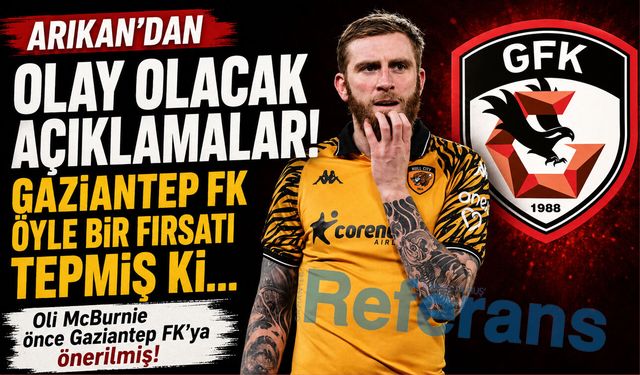 Arıkan’dan olay olacak açıklamalar! Gaziantep FK öyle bir fırsatı tepmiş ki…