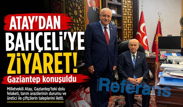 Atay’dan Bahçeli’ye ziyaret! Gaziantep konuşuldu