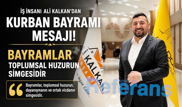 İş insanı Ali Kalkan’dan Kurban Bayramı mesajı! Bayramlar toplumsal huzurun simgesidir