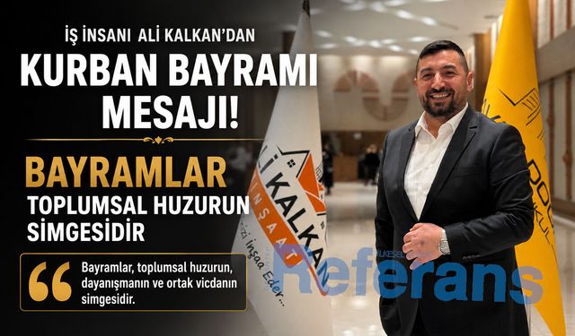 İş insanı Ali Kalkan’dan Kurban Bayramı mesajı! Bayramlar toplumsal huzurun simgesidir
