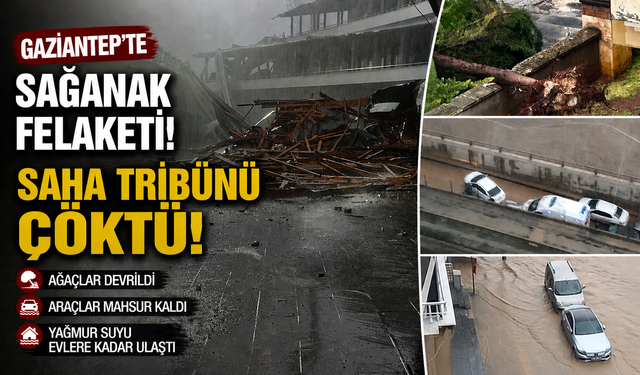 Gaziantep sağanak ve fırtınaya teslim oldu! Tribün çöktü, araçlar mahsur kaldı, ağaçlar devirildi